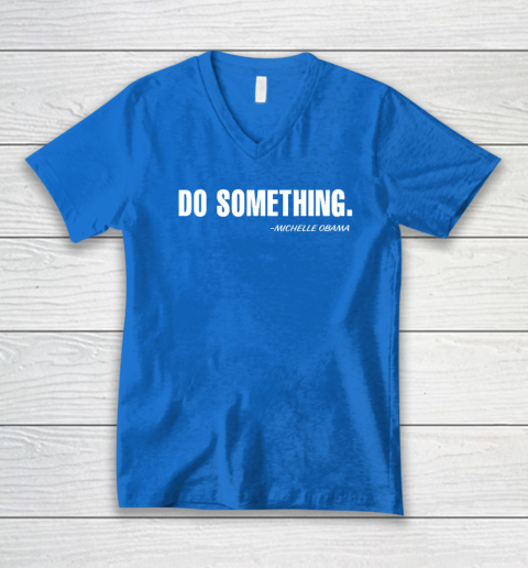 Do Something Michelle Obama V-Neck T-Shirt 4