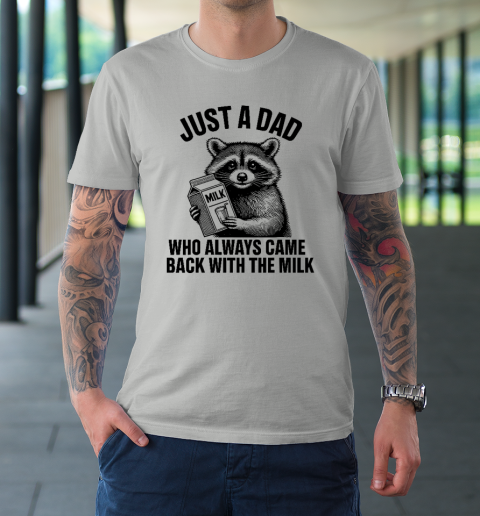 Funny Raccoon Just A Dad Who Always Came Back With The Milk T-Shirt 8
