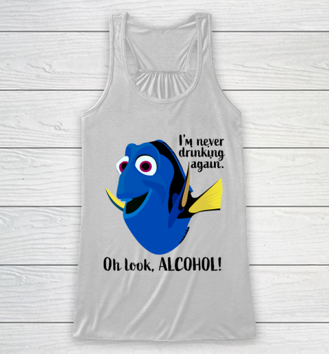 Dory I'm Never Drinking Again, Oh Look ALCOHOL  Beer And Wine Fans Racerback Tank
