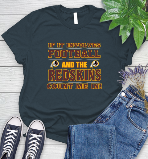 NFL If It Involves Football And The Washington Redskins Count Me In Sports Women's T-Shirt 8