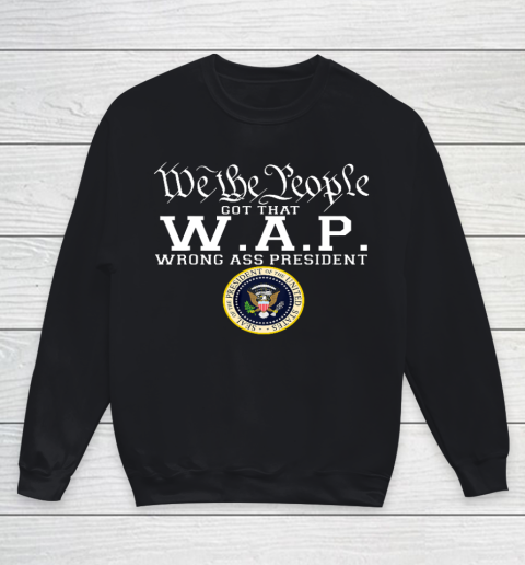 We The People Got That W A P Wrong Ass President Youth Sweatshirt