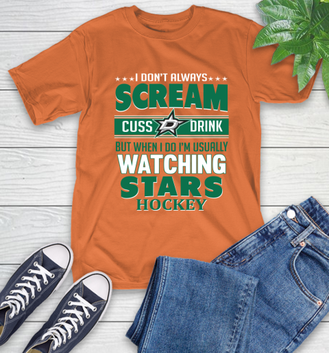 Dallas Stars NHL Hockey I Scream Cuss Drink When I'm Watching My Team T-Shirt 4