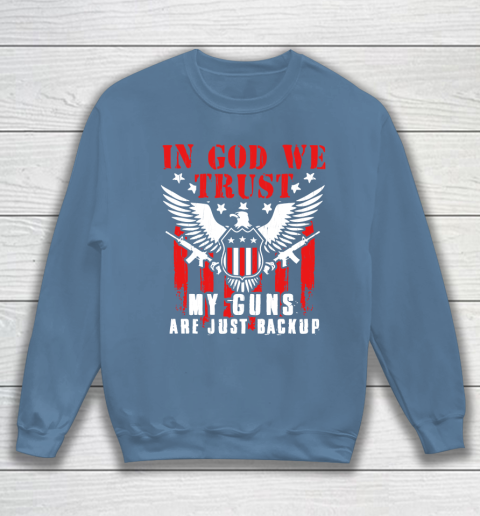 Veteran Shirt In God We Trust My Guns Are Just Backup Defend Second Amendment Flag Rifle AR 15 Gun Rights Sweatshirt 6