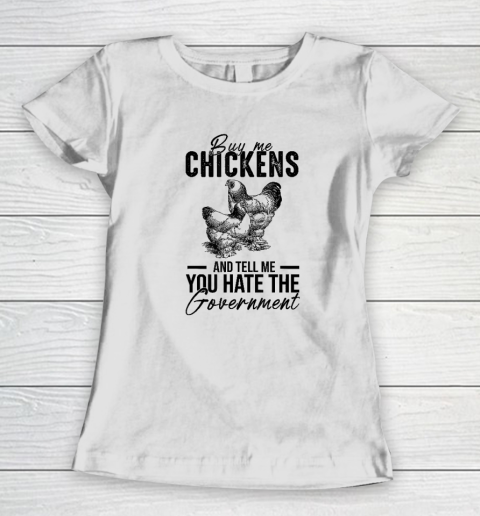 Buy Me Chickens And Tell Me You Hate The Government Women's T-Shirt