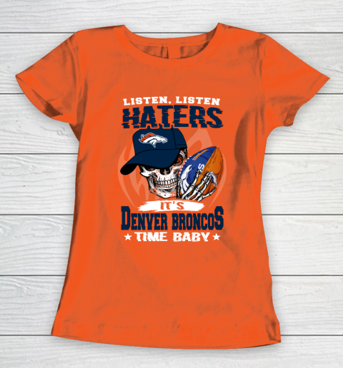 Listen Haters It is BRONCOS Time Baby NFL Women's T-Shirt 3