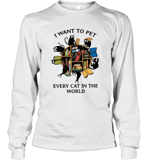 I Want To Pet Every Cat In The World Black Cats And Books Long Sleeve T-Shirt