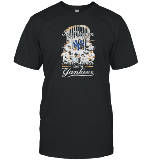 Real Women Love Baseball Smart Women Love The New York Yankees X World Series T-Shirt