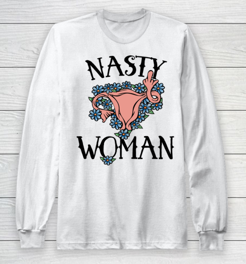Pro Choice Shirt Nasty Woman Long Sleeve T-Shirt