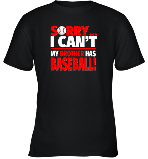 Sorry, I Can_t My Brother Has Baseball  Funny Baseball Youth T-Shirt