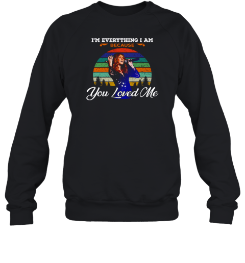 Celine Dion Because You Loved Me I'm Everything I Am Sweatshirt