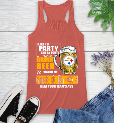 NFL I Like To Party And By Party I Mean Drink Beer and Watch My Pittsburgh Steelers Beat Your Team's Ass Football Racerback Tank 3