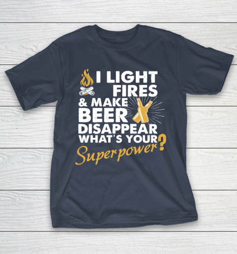 I Light Fires And Make Beer Disappear What's Your Superpower T shirt  Superpower shirt  Camping T-Shirt 3