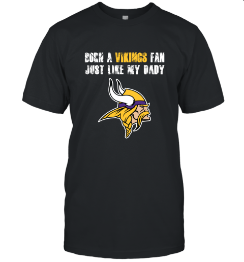 Minnesota Vikings Born A Vikings Fan Just Like My Daddy Unisex Jersey Tee