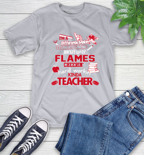 Calgary Flames NHL I'm A Difference Making Student Caring Hockey Loving Kinda Teacher T-Shirt 6
