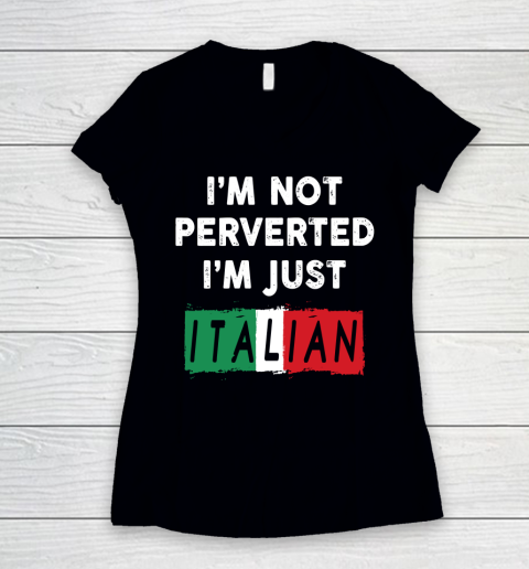 I'm Not Perverted I'm Just Italian Shirt Women's V-Neck T-Shirt