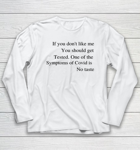 If You Don't Like Me You Should Get Tested Long Sleeve T-Shirt