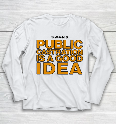 Public Castration Is A Good Idea SWANS Youth Long Sleeve