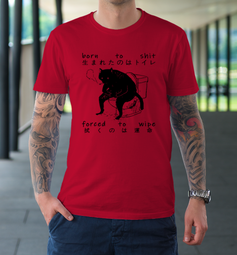 Born To Shit Forced To Wipe Cat Japanese T-Shirt 6