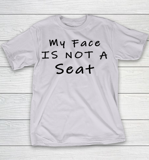 Funny White Lie Party My Face Is Not A Seat Youth T-Shirt 2