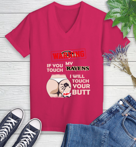 Baltimore Ravens NFL Football Warning If You Touch My Team I Will Touch My Butt Women's V-Neck T-Shirt 9
