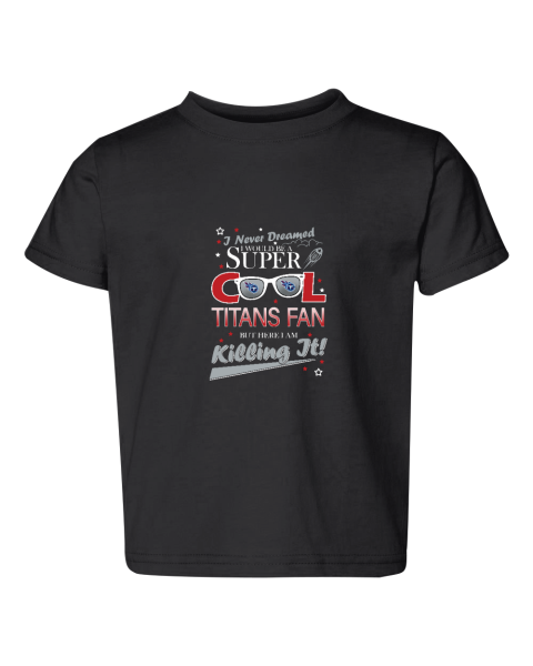 Tennessee Titans NFL Football I Never Dreamed I Would Be Super Cool Fan T Shirt Toddler Fine Jersey Tee