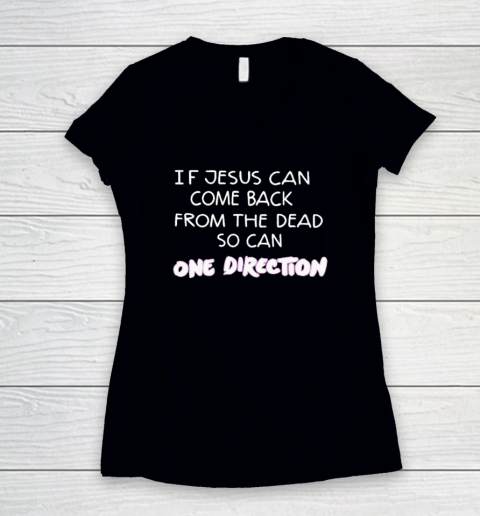 If Jesus Can Come Back From The Dead So Can One Direction Women's V-Neck T-Shirt