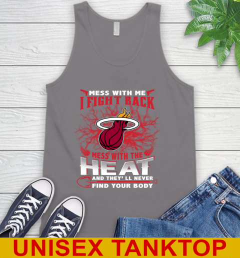 NBA Basketball Miami Heat Mess With Me I Fight Back Mess With My Team And They'll Never Find Your Body Shirt Tank Top 6