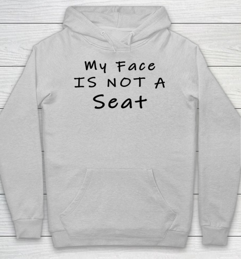 Funny White Lie Party My Face Is Not A Seat Hoodie 3