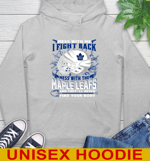 Toronto Maple Leafs Mess With Me I Fight Back Mess With My Team And They'll Never Find Your Body Shirt Hoodie 6