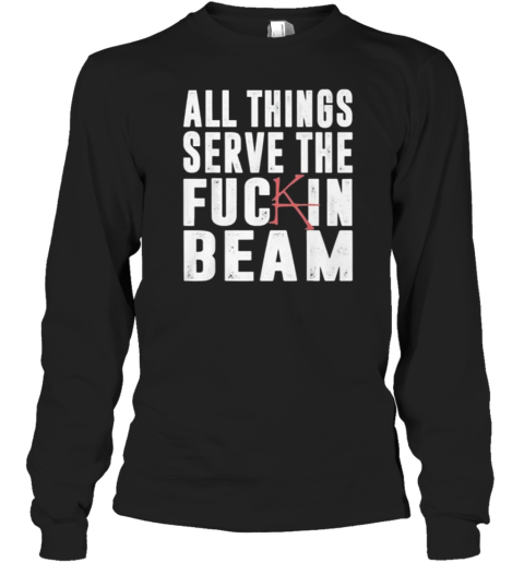 Stephen King All Things Serve The Fuck In Beam Long Sleeve T-Shirt