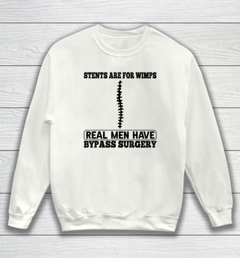 Stents Are For Wimps Real Men Have Bypass Open Heart Surgery Sweatshirt