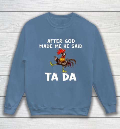 Funny Cute Chicken After God Made Me He Said Tada Sweatshirt 6