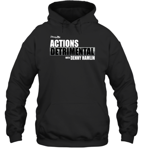 Dirty Mo Media Actions Detrimental With Denny Hamlin Hoodie