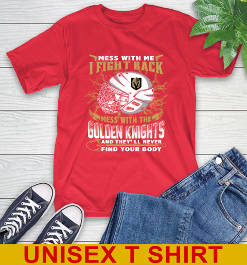 Vegas Golden Knights Mess With Me I Fight Back Mess With My Team And They'll Never Find Your Body Shirt T-Shirt 12