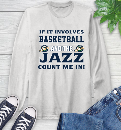 NBA If It Involves Basketball And Utah Jazz Count Me In Sports Long Sleeve T-Shirt