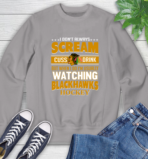 Chicago Blackhawks NHL Hockey I Scream Cuss Drink When I'm Watching My Team Sweatshirt 5
