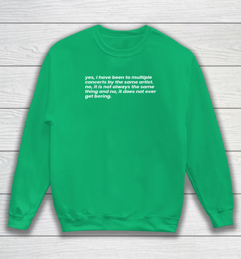 Yes I Have Been To Multiple Concerts By The Same Artist Sweatshirt 4