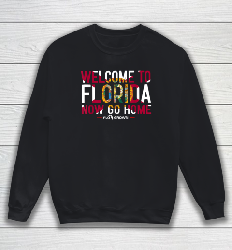 Welcome To Florida Now Go Home Sweatshirt