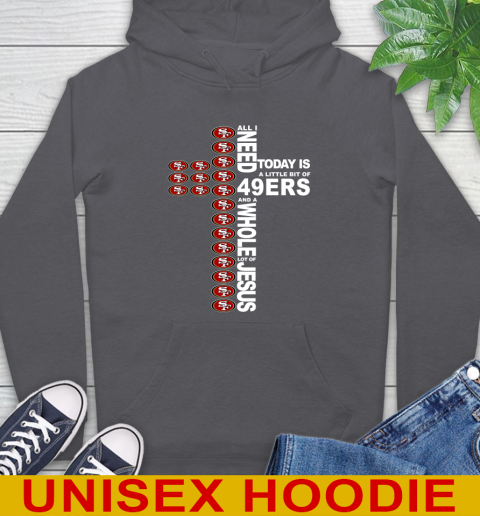 NFL All I Need Today Is A Little Bit Of San Francisco 49ers Cross Shirt Hoodie 7