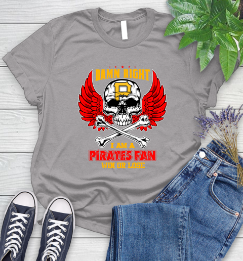 MLB Damn Right I Am A Pittsburgh Pirates Win Or Lose Skull Baseball Sports Women's T-Shirt 5