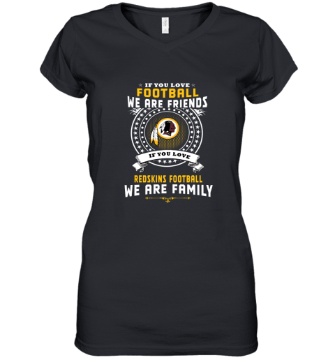 Love Football We Are Friends Love Redskins We Are Family Women's V-Neck T-Shirt
