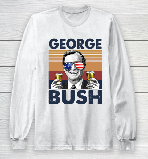 George Bush Drink Independence Day The 4th Of July Shirt Long Sleeve T-Shirt