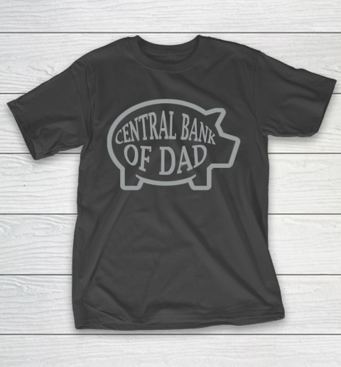 Father's Day Funny Gift Ideas Apparel  Central Bank Of Dad T Shirt T-Shirt