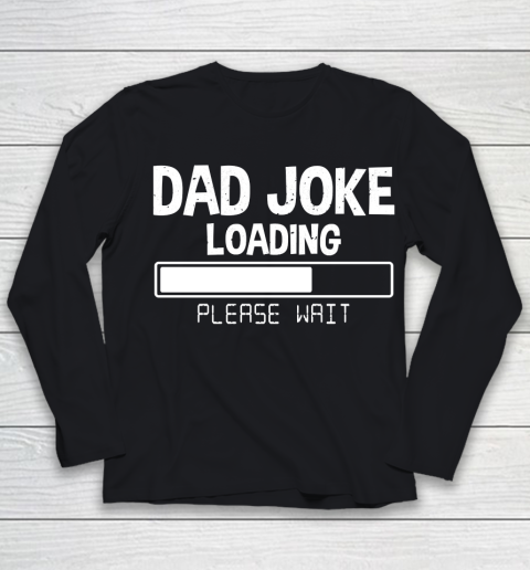 Father's Day Funny Gift Ideas Apparel  Dad Joke Loading Please Wait Dad Father T Shirt Youth Long Sleeve
