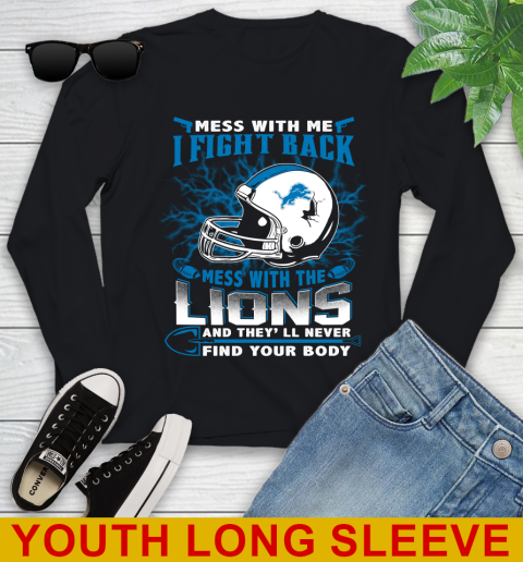 NFL Football Detroit Lions Mess With Me I Fight Back Mess With My Team And They'll Never Find Your Body Shirt Youth Long Sleeve