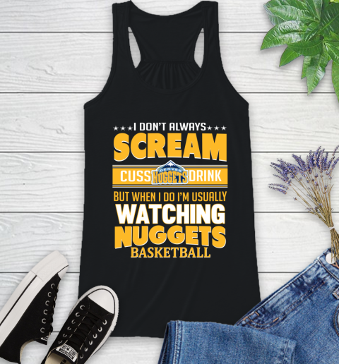 Denver Nuggets NBA Basketball I Scream Cuss Drink When I'm Watching My Team Racerback Tank