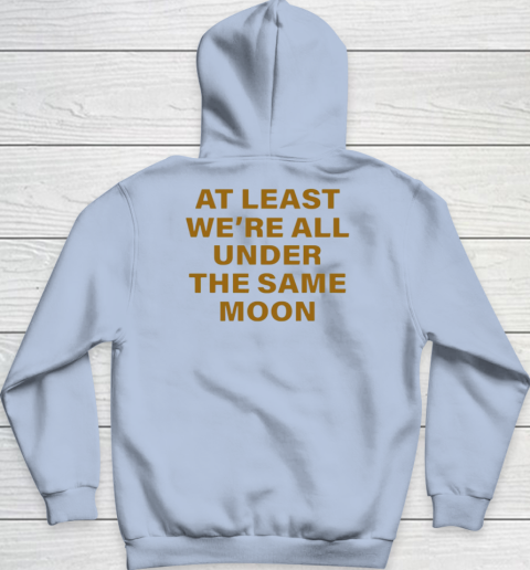 Faded Moon - At Least We Are All Under The Same Moon Youth Hoodie 12