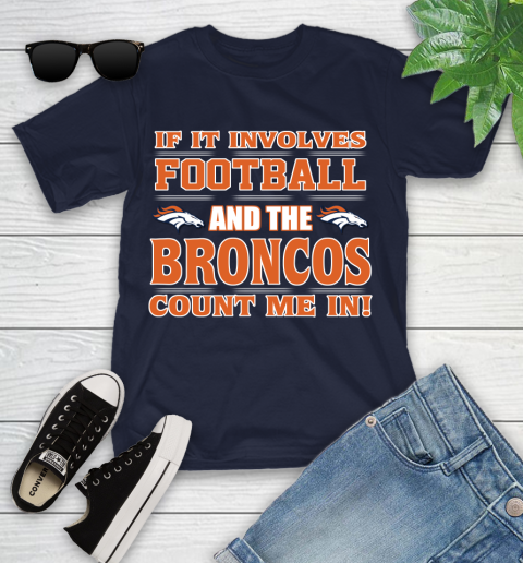 NFL If It Involves Football And The Denver Broncos Count Me In Sports Youth T-Shirt 3