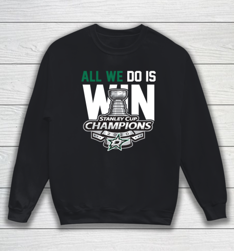 Dallas Stars Stanley Cup Champions All We Do Is Win Sweatshirt