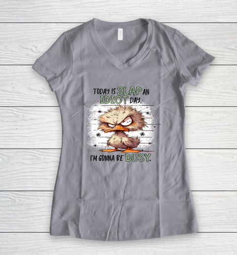 Today Is Slap An Idiot Day I'm Gonna Be Busy Women's V-Neck T-Shirt 2